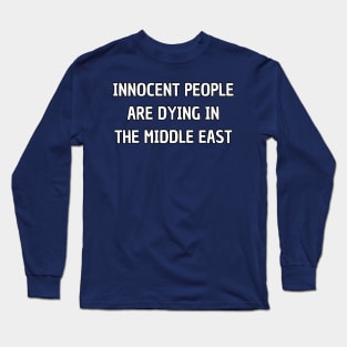 Innocent people are dying in middle east Long Sleeve T-Shirt